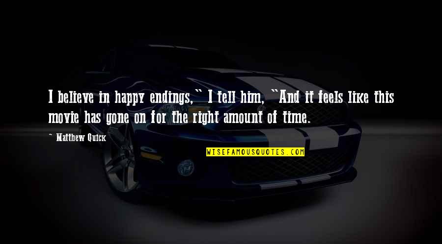 Feels Happy Quotes By Matthew Quick: I believe in happy endings," I tell him, Feels Happy Quotes By Matthew Quick: I believe in happy endings," I tell him,