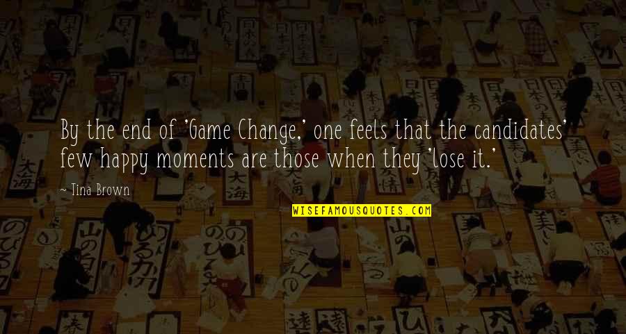 Feels Happy Quotes By Tina Brown: By the end of 'Game Change,' one feels Feels Happy Quotes By Tina Brown: By the end of 'Game Change,' one feels