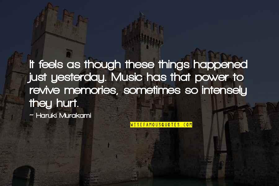 Feels Hurt Quotes By Haruki Murakami: It feels as though these things happened just