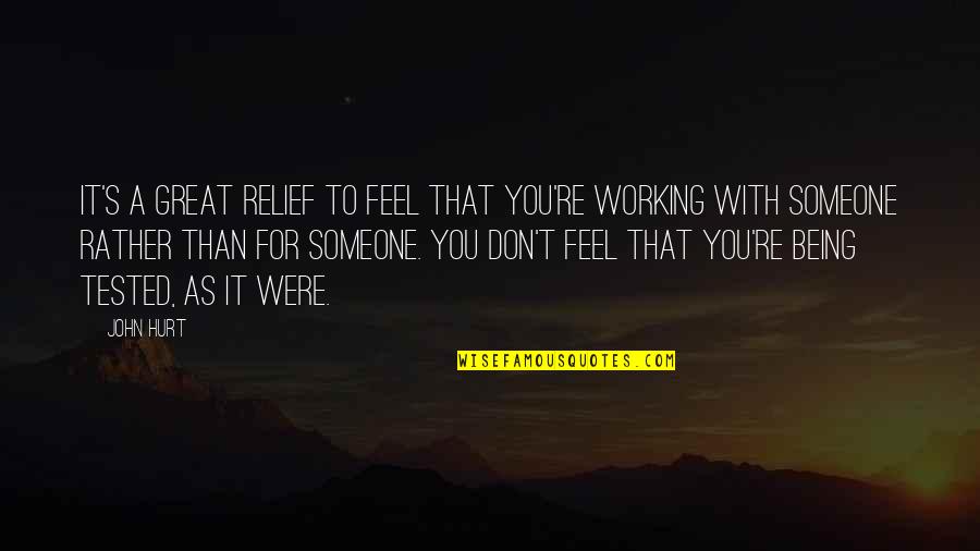 Feels Hurt Quotes By John Hurt: It's a great relief to feel that you're