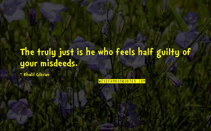 Feels Just Quotes By Khalil Gibran: The truly just is he who feels half