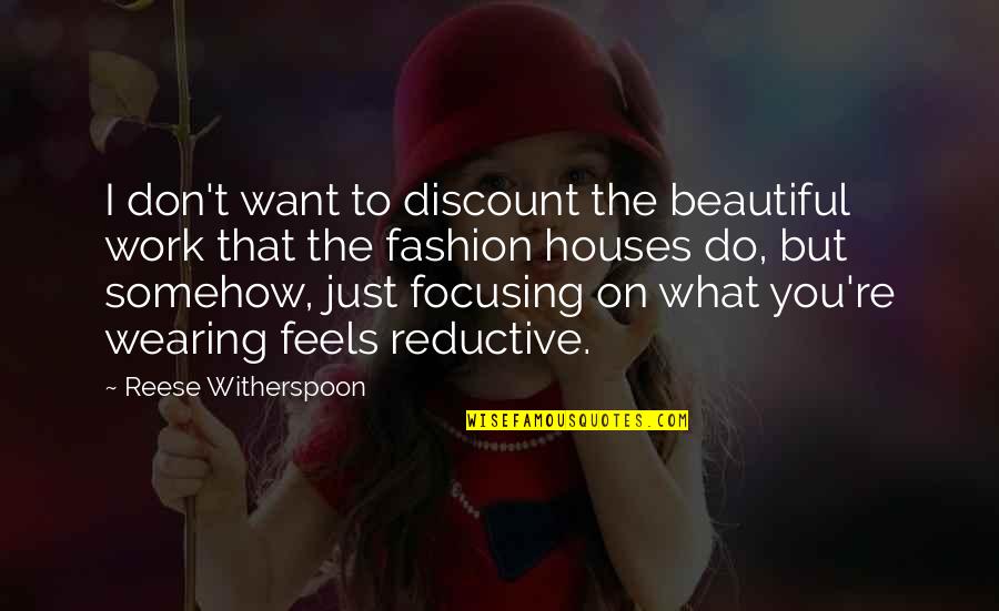 Feels Just Quotes By Reese Witherspoon: I don't want to discount the beautiful work