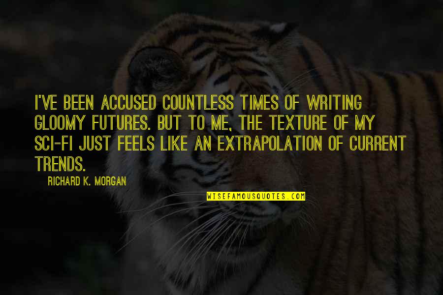 Feels Just Quotes By Richard K. Morgan: I've been accused countless times of writing gloomy