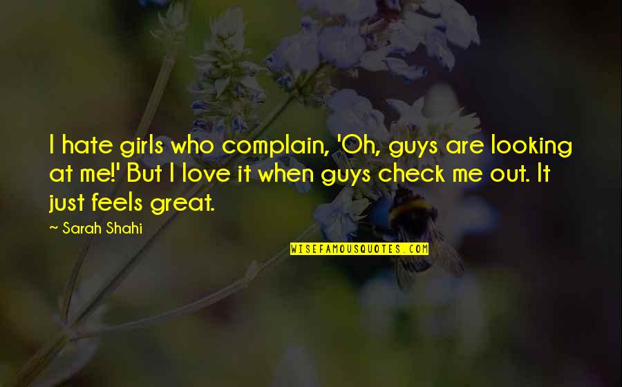 Feels Just Quotes By Sarah Shahi: I hate girls who complain, 'Oh, guys are