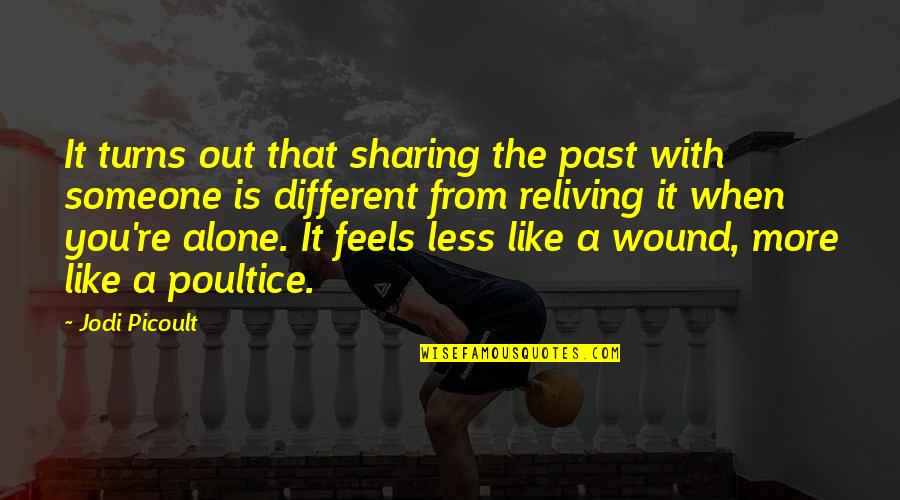 Feels Like Alone Quotes By Jodi Picoult: It turns out that sharing the past with