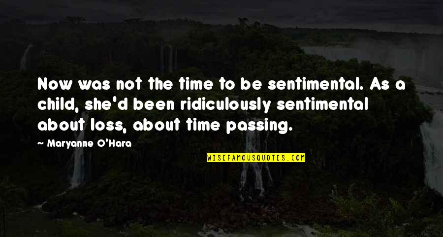 Feels Like Alone Quotes By Maryanne O'Hara: Now was not the time to be sentimental.