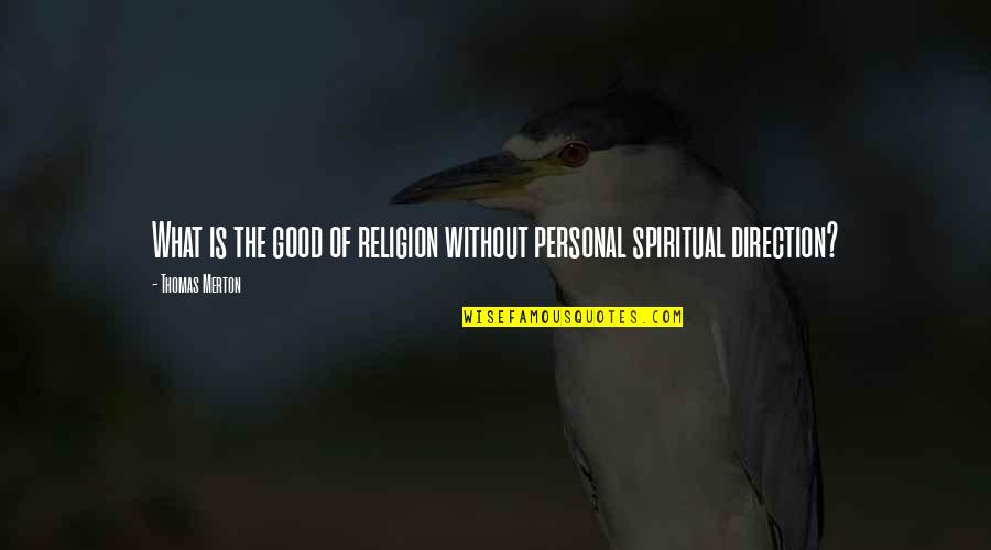 Feels Like Crap Quotes By Thomas Merton: What is the good of religion without personal