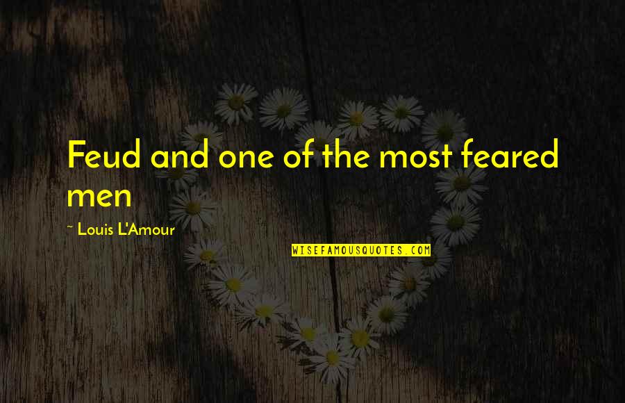 Feels Like Fall Quotes By Louis L'Amour: Feud and one of the most feared men