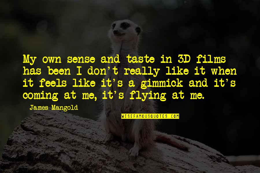 Feels Like Flying Quotes By James Mangold: My own sense and taste in 3D films Feels Like Flying Quotes By James Mangold: My own sense and taste in 3D films