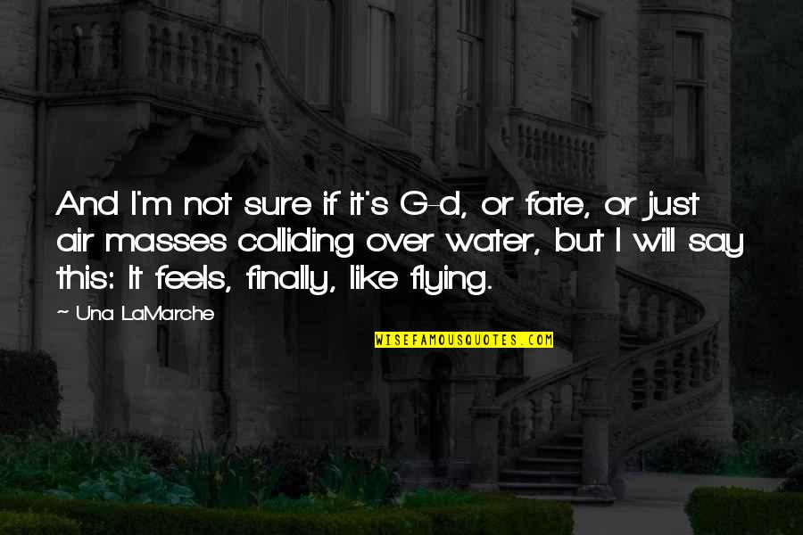 Feels Like Flying Quotes By Una LaMarche: And I'm not sure if it's G-d, or