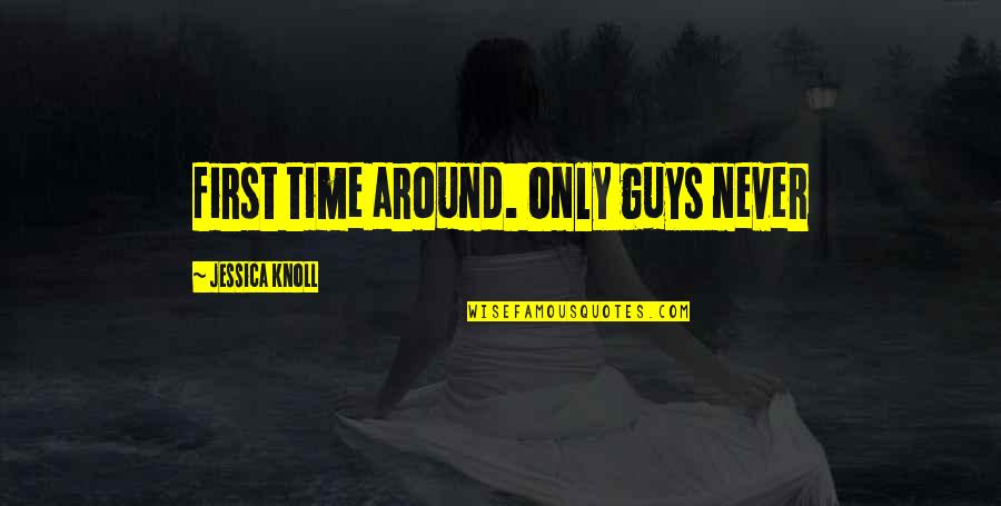 Feels Like Heaven Quotes By Jessica Knoll: first time around. Only guys never Feels Like Heaven Quotes By Jessica Knoll: first time around. Only guys never