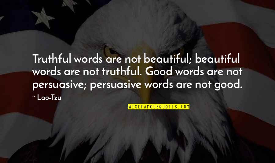 Feels Like Heaven Quotes By Lao-Tzu: Truthful words are not beautiful; beautiful words are Feels Like Heaven Quotes By Lao-Tzu: Truthful words are not beautiful; beautiful words are