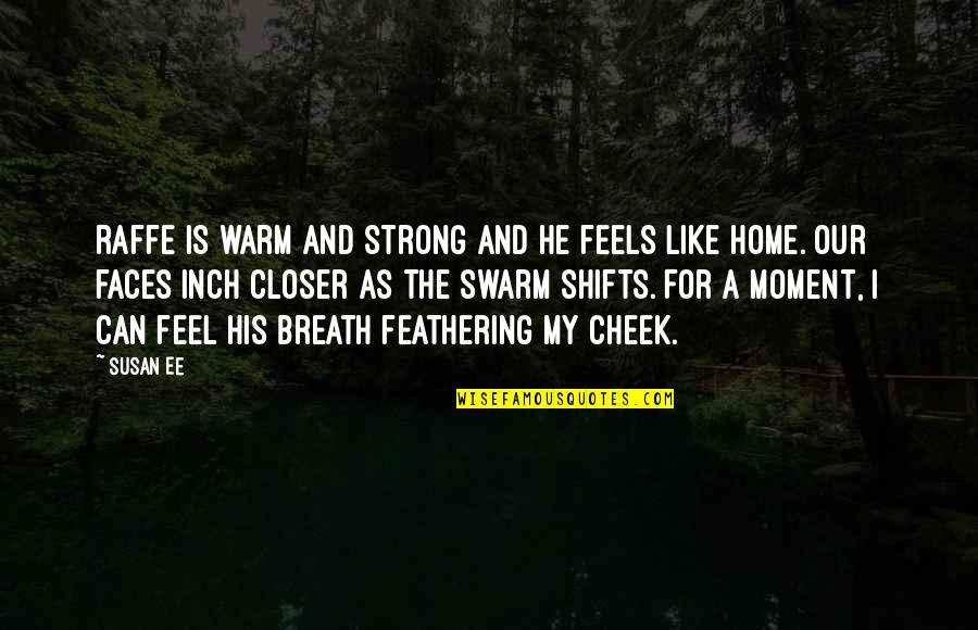 Feels Like Home Quotes By Susan Ee: Raffe is warm and strong and he feels