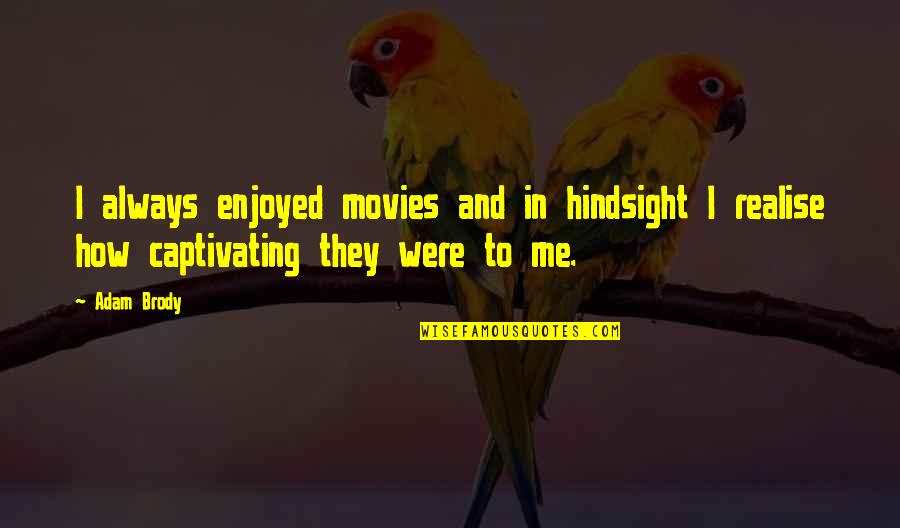 Feels Like Im Losing You Quotes By Adam Brody: I always enjoyed movies and in hindsight I