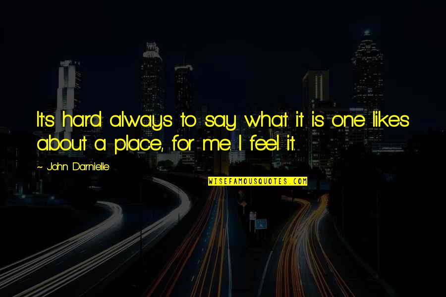 Feels Me Quotes By John Darnielle: It's hard always to say what it is