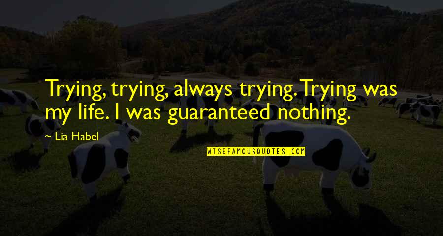 Feels Sad Quotes By Lia Habel: Trying, trying, always trying. Trying was my life.