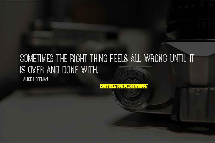 Feels So Right But So Wrong Quotes By Alice Hoffman: Sometimes the right thing feels all wrong until