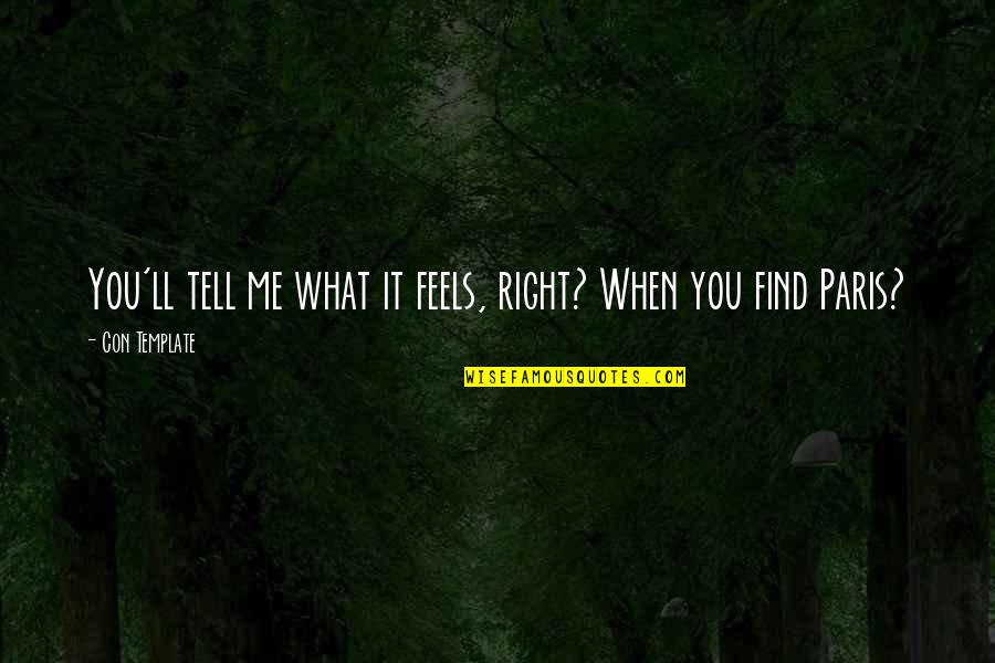 Feels So Right Quotes By Con Template: You'll tell me what it feels, right? When