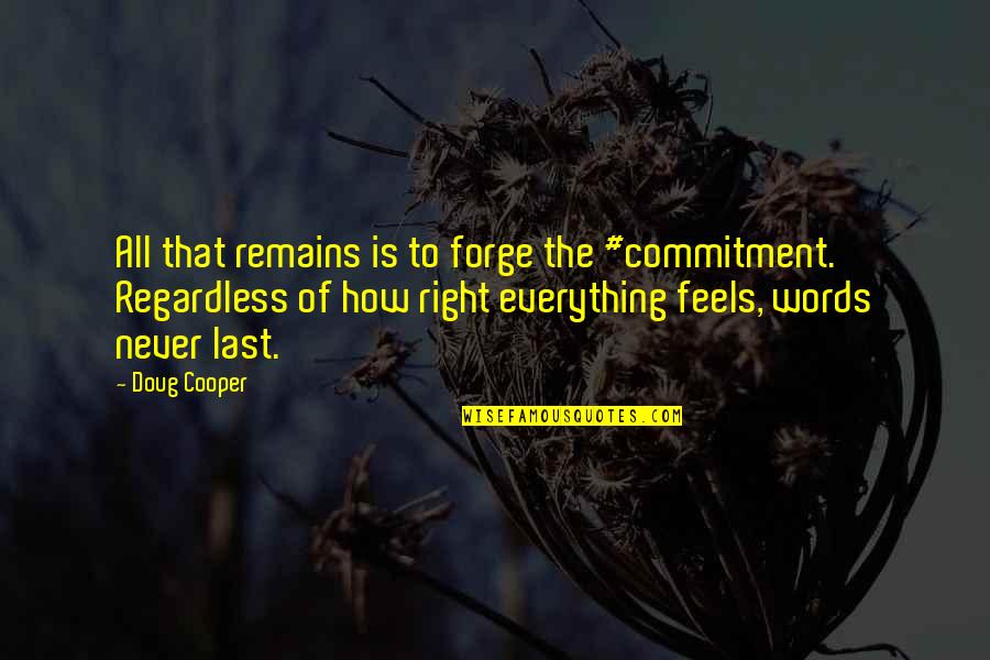 Feels So Right Quotes By Doug Cooper: All that remains is to forge the #commitment.