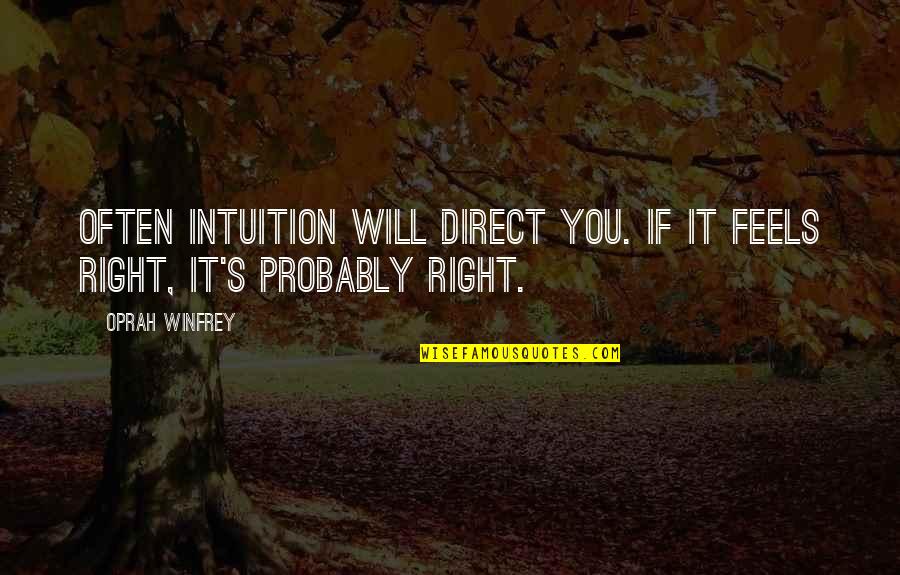 Feels So Right Quotes By Oprah Winfrey: Often intuition will direct you. If it feels