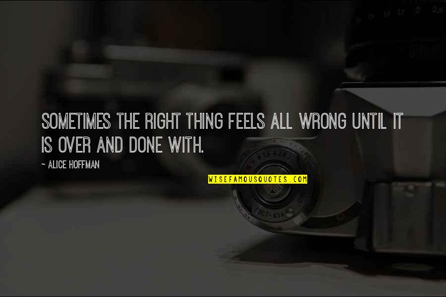 Feels Wrong Quotes By Alice Hoffman: Sometimes the right thing feels all wrong until