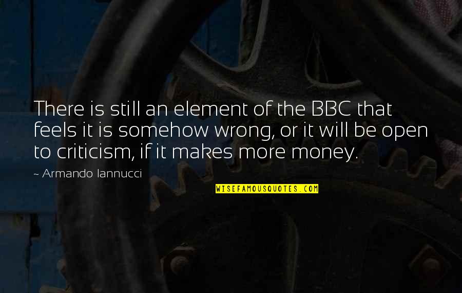 Feels Wrong Quotes By Armando Iannucci: There is still an element of the BBC