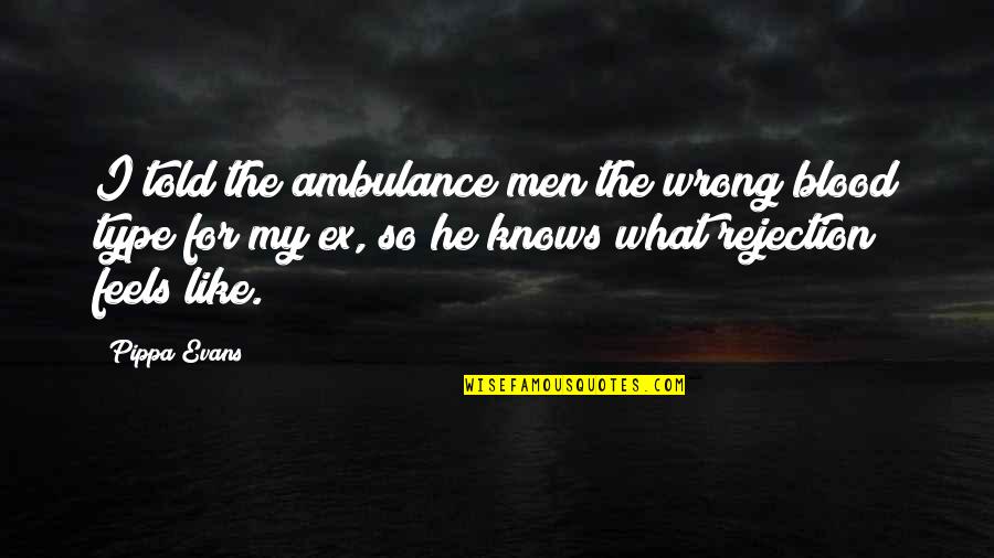 Feels Wrong Quotes By Pippa Evans: I told the ambulance men the wrong blood