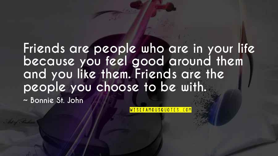 Feel'st Quotes By Bonnie St. John: Friends are people who are in your life