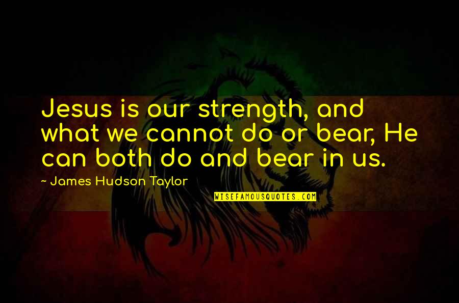 Feemster Vegetable Slicer Quotes By James Hudson Taylor: Jesus is our strength, and what we cannot