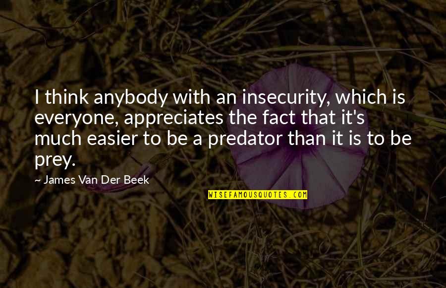 Feemster Vegetable Slicer Quotes By James Van Der Beek: I think anybody with an insecurity, which is