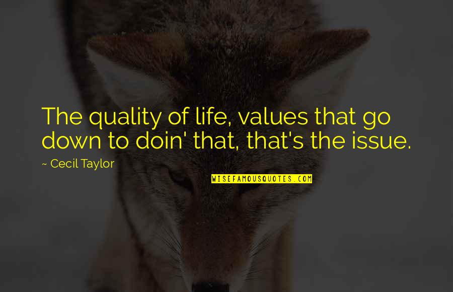 Feenan Group Quotes By Cecil Taylor: The quality of life, values that go down