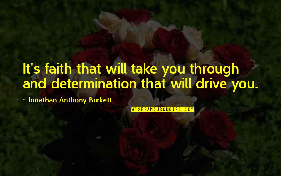 Feenan Group Quotes By Jonathan Anthony Burkett: It's faith that will take you through and