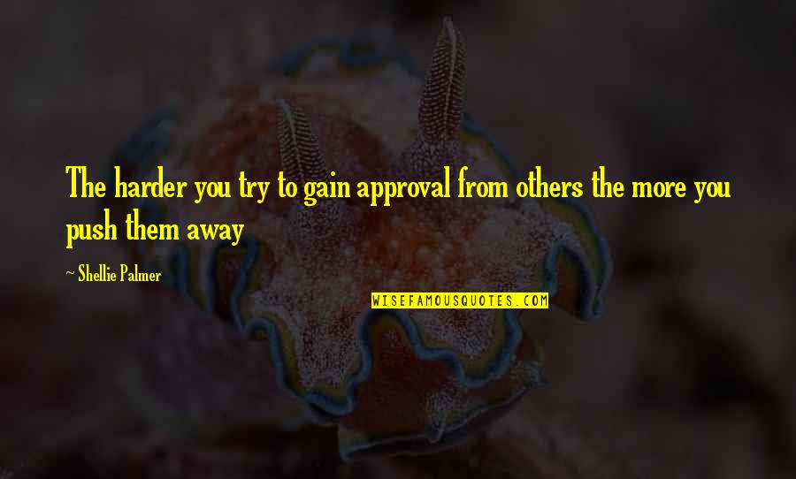 Feenan Group Quotes By Shellie Palmer: The harder you try to gain approval from