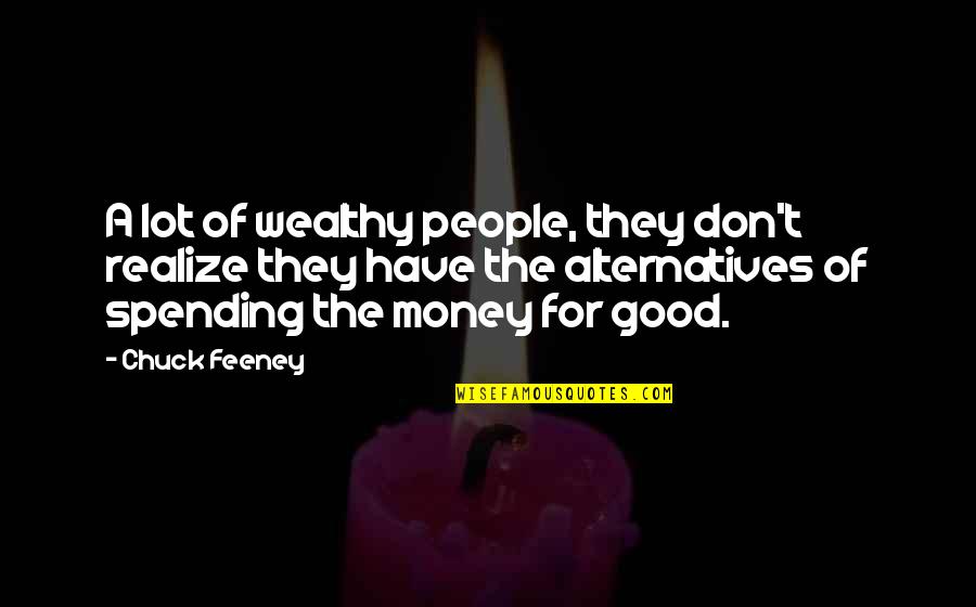 Feeney Inc Quotes By Chuck Feeney: A lot of wealthy people, they don't realize