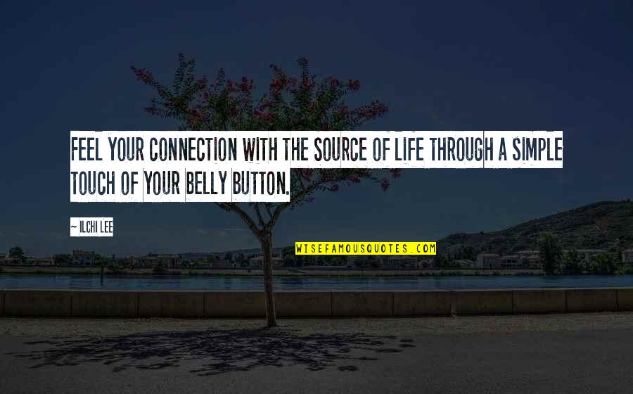 Feenstra Randy Quotes By Ilchi Lee: Feel your connection with the Source of life