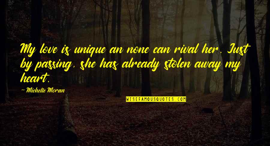 Feer Quotes By Michelle Moran: My love is unique an none can rival Feer Quotes By Michelle Moran: My love is unique an none can rival