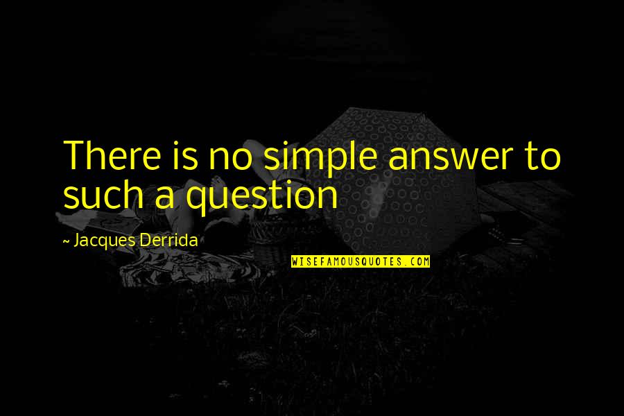 Feerick Lynch Quotes By Jacques Derrida: There is no simple answer to such a Feerick Lynch Quotes By Jacques Derrida: There is no simple answer to such a