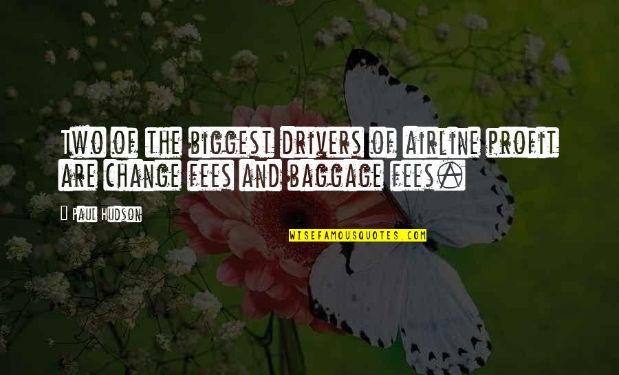 Fees Quotes By Paul Hudson: Two of the biggest drivers of airline profit
