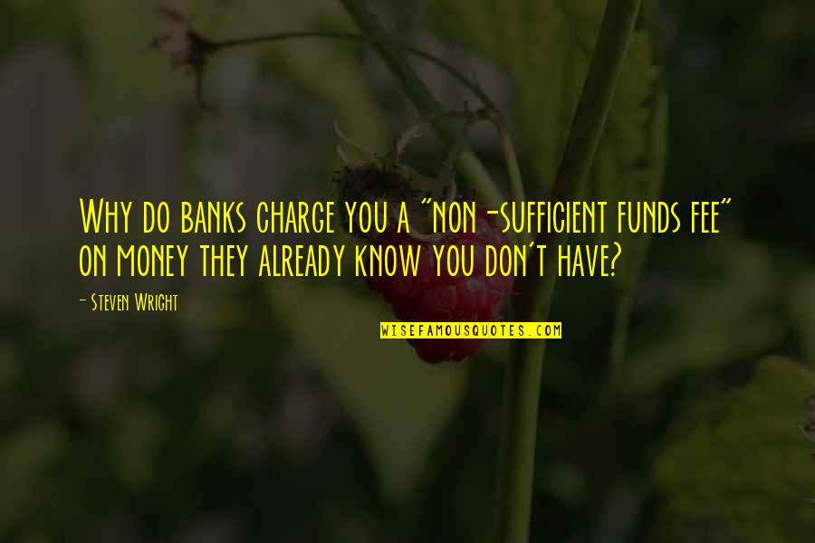 Fees Quotes By Steven Wright: Why do banks charge you a "non-sufficient funds Fees Quotes By Steven Wright: Why do banks charge you a "non-sufficient funds