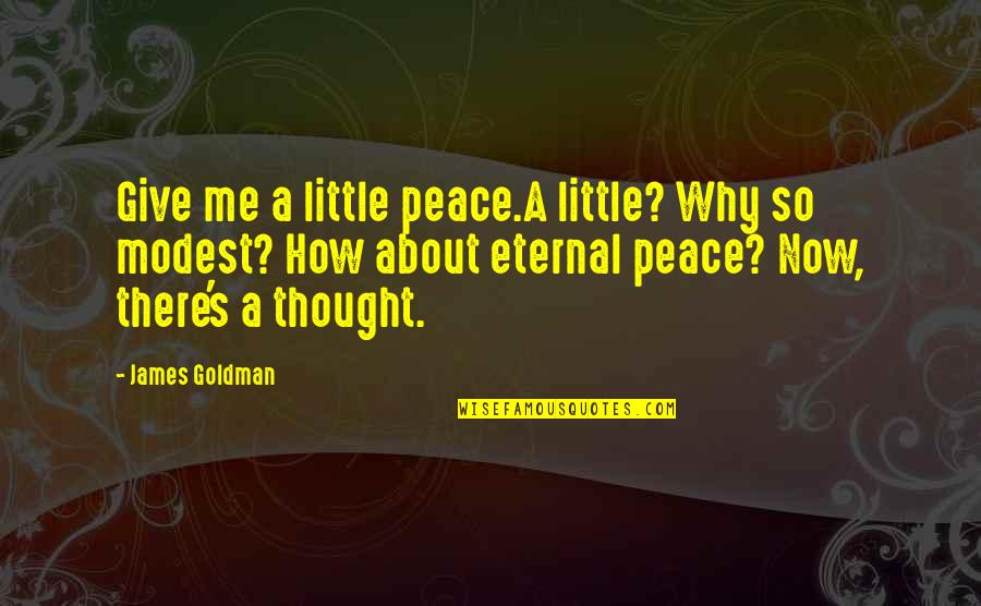 Feeser It Quotes By James Goldman: Give me a little peace.A little? Why so