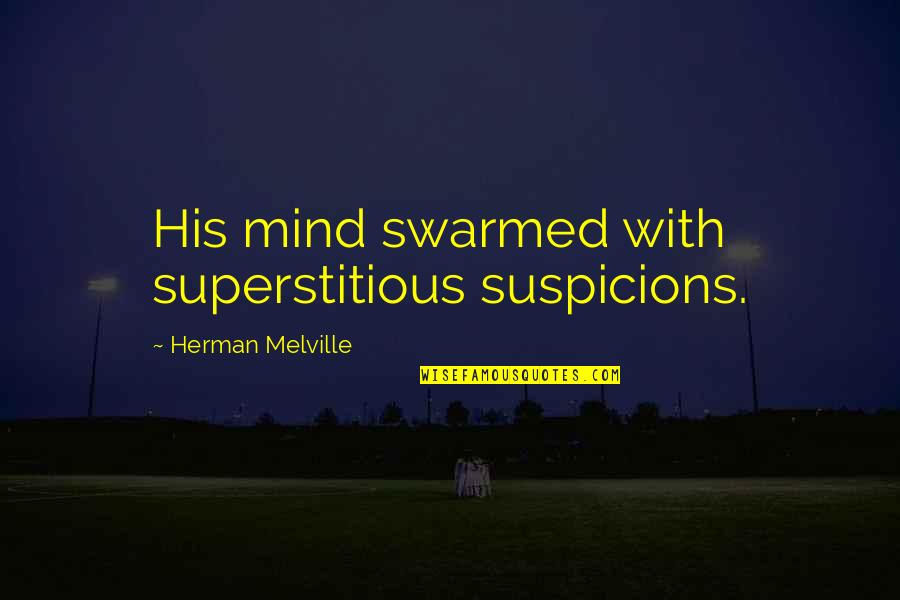 Feet And Adventure Quotes By Herman Melville: His mind swarmed with superstitious suspicions.