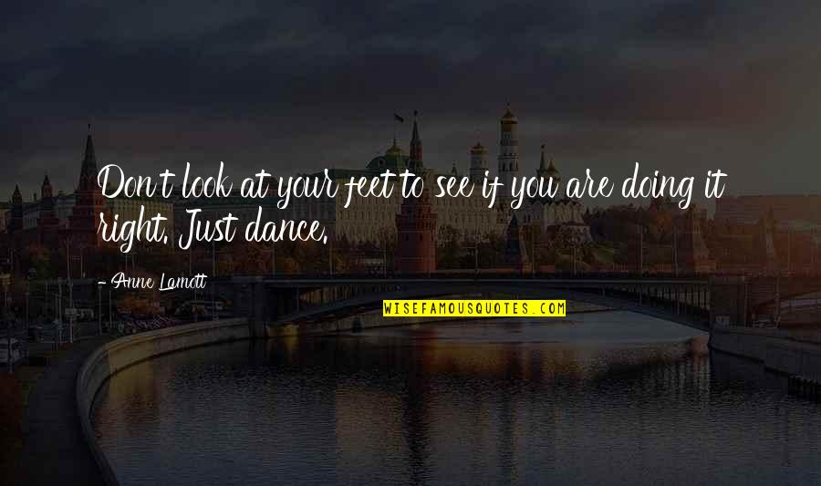 Feet And Dance Quotes By Anne Lamott: Don't look at your feet to see if