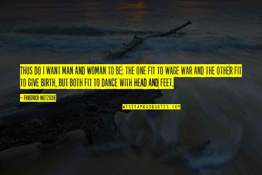 Feet And Dance Quotes By Friedrich Nietzsche: Thus do I want man and woman to