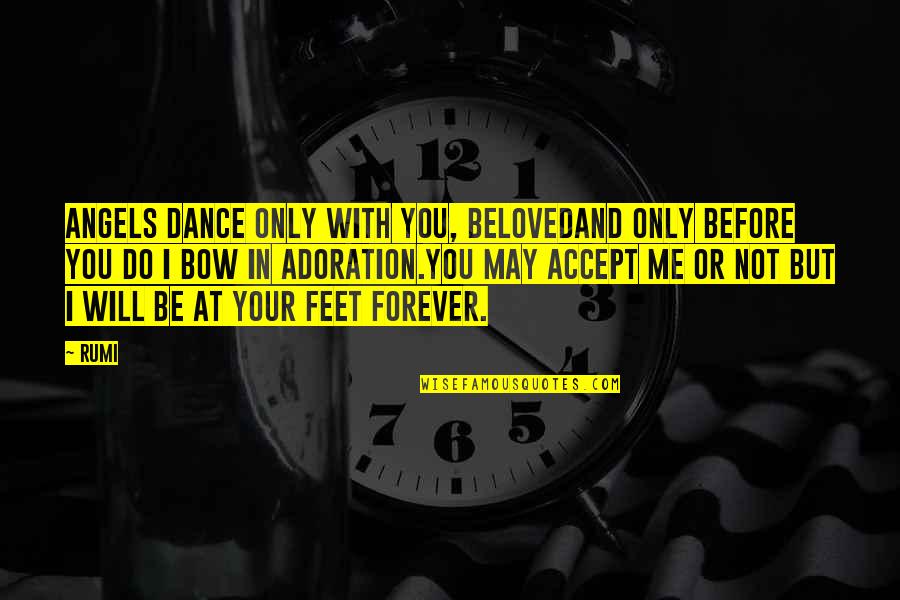 Feet And Dance Quotes By Rumi: Angels dance only with You, Belovedand only before