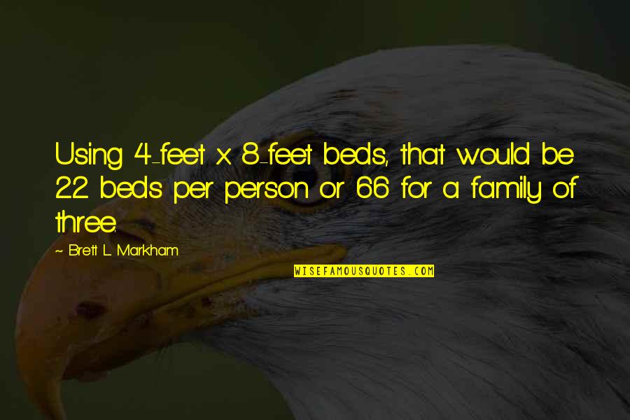Feet And Family Quotes By Brett L. Markham: Using 4-feet x 8-feet beds, that would be