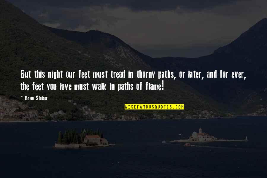Feet And Love Quotes By Bram Stoker: But this night our feet must tread in