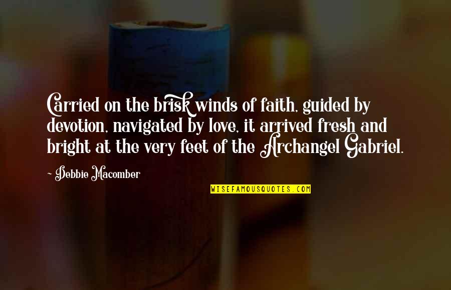 Feet And Love Quotes By Debbie Macomber: Carried on the brisk winds of faith, guided
