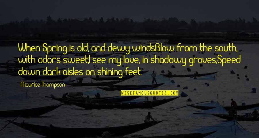 Feet And Love Quotes By Maurice Thompson: When Spring is old, and dewy windsBlow from
