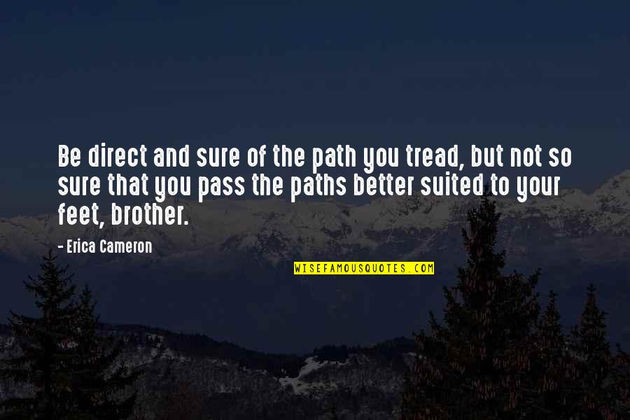 Feet And Paths Quotes By Erica Cameron: Be direct and sure of the path you