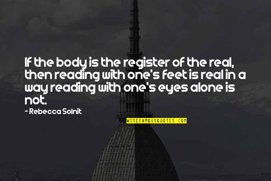 Feet And Travel Quotes By Rebecca Solnit: If the body is the register of the